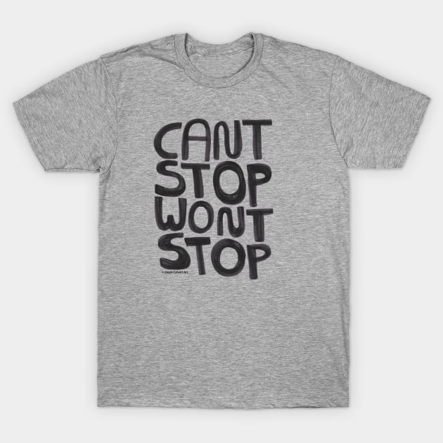 Can't Stop Won't Stop - inspirational quote with hand lettering T-Shirt by Steph Calvert Art